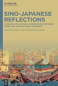 Sino–Japanese Reflections Literary and Cultural Interactions between China and Japan in Early Modernity