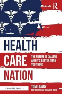 Health Care Nation The Future Is Calling and It's Better Than You Think