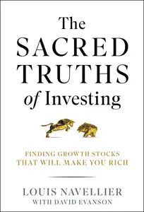 The Sacred Truths of Investing Finding Growth Stocks that Will Make You Rich