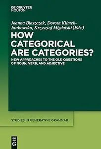 How Categorical are Categories New Approaches to the Old Questions of Noun, Verb, and Adjective