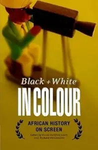 Black and White in Colour African History on Screen