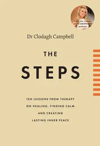 The Steps Ten Lessons From Therapy on Healing, Finding Calm and Creating Lasting Inner Peace