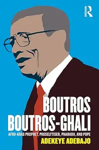 Boutros Boutros–Ghali Afro–Arab Prophet, Proselytiser, Pharoah, and Pope