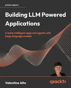 Building LLM Powered Applications Create intelligent apps and agents with large language models [Repost]