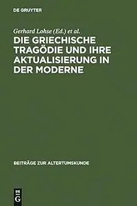 Die griechische Tragödie und ihre Aktualisierung in der Moderne