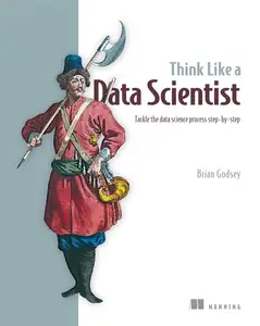 Think Like a Data Scientist Tackle the data science process step–by–step