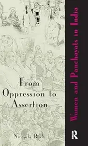 From Oppression to Assertion Women and Panchayats in India