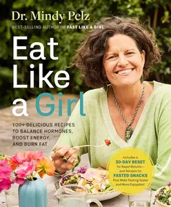 Eat Like a Girl 100+ Delicious Recipes to Balance Hormones, Boost Energy, and Burn Fat