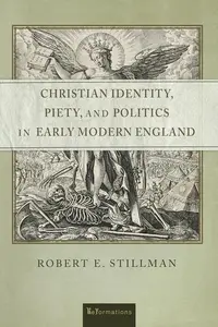 Christian Identity, Piety, and Politics in Early Modern England (ReFormations Medieval and Early Modern)