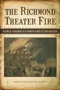 The Richmond Theater Fire Early America's First Great Disaster