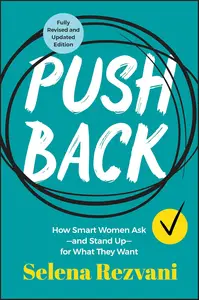 Pushback How Smart Women Ask––and Stand Up––for What They Want