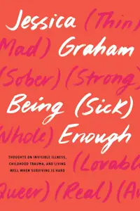 Being (Sick) Enough Thoughts on Invisible Illness, Childhood Trauma, and Living Well When Surviving Is Hard (EPUB)