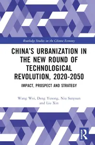 China's Urbanization in the New Round of Technological Revolution, 2020–2050 (Routledge Studies on the Chinese Economy)