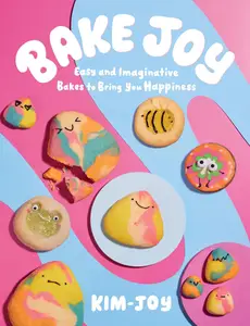 Bake Joy Easy and Imaginative Bakes To Bring You Happiness