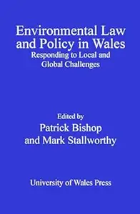 Environmental Law and Policy in Wales Responding to Local and Global Challenges