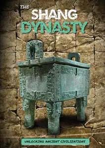 The Shang Dynasty (Unlocking Ancient Civilizations)