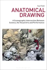 Anatomical Drawing A Scenographic Intersection Between Science, the Visual Arts and Performance (Drawing In)