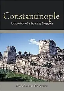 Constantinople Archaeology of a Byzantine Megapolis