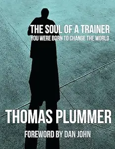 The Soul of a Trainer You Were Born to Change the World