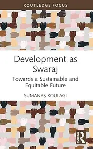 Development as Swaraj (Routledge Studies in Development Economics)