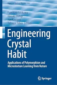 Engineering Crystal Habit Applications of Polymorphism and Microstexture Learning from Nature