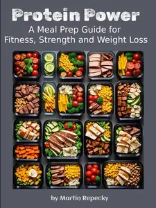 Protein Power – A Meal Prep Guide for Fitness, Strength and Weight Loss