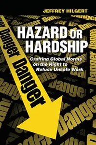 Hazard or Hardship Crafting Global Norms on the Right to Refuse Unsafe Work