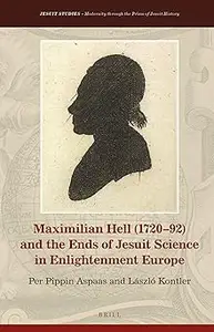 Maximilian Hell (172092) and the Ends of Jesuit Science in Enlightenment Europe