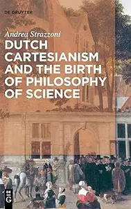 Dutch Cartesianism and the Birth of Philosophy of Science From Regius to 's Gravesande