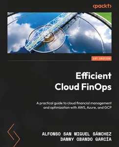 Efficient Cloud FinOps A practical guide to cloud financial management and optimization with AWS, Azure, and GCP