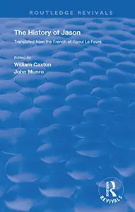 The Revival Caxton's History of Jason The History of Jason – Translated from the French of Raoul le Fèvre