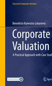 Corporate Valuation A Practical Approach with Case Studies (Classroom Companion Business)