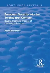 European Security into the Twenty–First Century Beyond Traditional Theories of International Relations