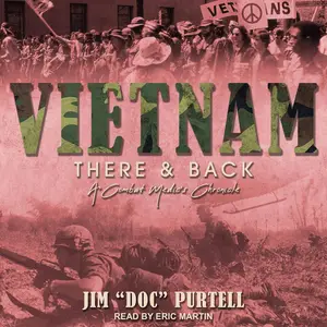 Vietnam There & Back A Combat Medic's Chronicle