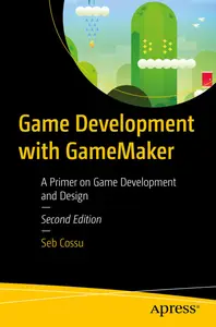 Game Development with GameMaker A Primer on Game Development and Design