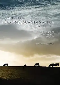 Animals in Saxon and Scandinavian England Backbones of Economy and Society