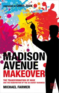 Madison Avenue Makeover The transformation of Huge and the redefinition of the ad agency business