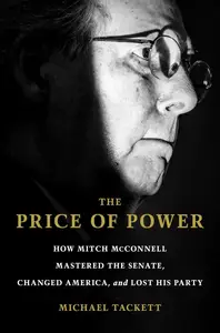 The Price of Power How Mitch McConnell Mastered the Senate, Changed America, and Lost His Party