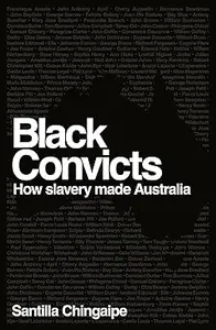 Black Convicts How slavery shaped Australia