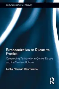 Europeanization as Discursive Practice Constructing Territoriality in Central Europe and the Western Balkans