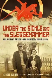 Under the Sickle and the Sledgehammer One Woman's Private Diary from 1930s Soviet Russia