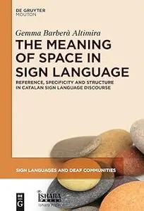 The Meaning of Space in Sign Language Reference, Specificity and Structure in Catalan Sign Language Discourse