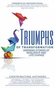 Triumphs of Transformation Inspiring Stories of Resilience and Life Change