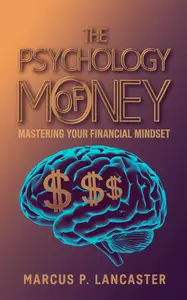 The Psychology of Money Mastering Your Financial Mindset