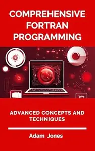 Comprehensive Fortran Programming Advanced Concepts and Techniques