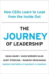 The Journey of Leadership How CEOs Learn to Lead from the Inside Out