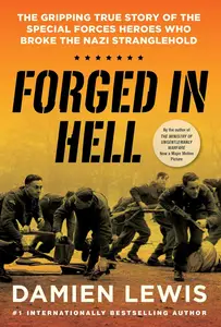 Forged in Hell The Gripping True Story of the Special Forces Heroes Who Broke the Nazi Stranglehold