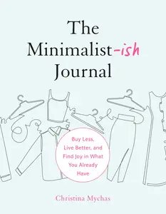 The Minimalist–ish Journal Buy Less, Live Better, and Find Joy in What You Already Have