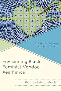 Envisioning Black Feminist Voodoo Aesthetics African Spirituality in American Cinema