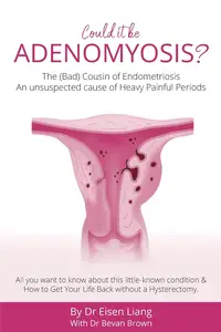 Adenomyosis –The Bad Cousin of Endometriosis An unsuspected cause of Heavy Painful Periods